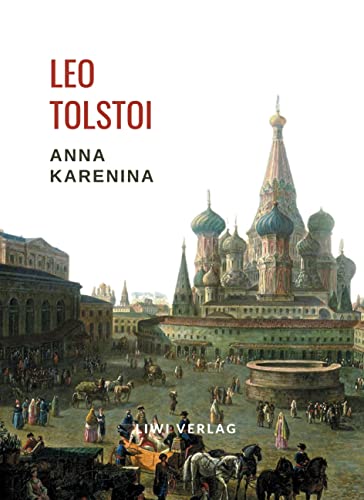 Leo Tolstoi: Anna Karenina. Vollständige Neuausgabe von LIWI Literatur- und Wissenschaftsverlag